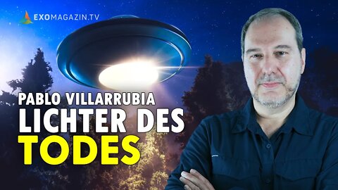 Lichter des Todes: Mysteriöse UFO-Angriffe auf Menschen – Dr. Pablo Villarrubia Mauso | EXOMAGAZIN