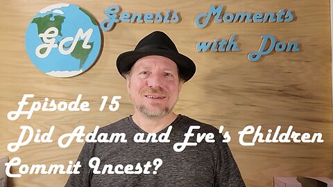Ep 15 Did Adam and Eve's Children Commit Incest?