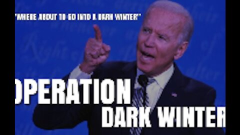 Joe Biden, Operation DARK WINTER and The Events To Come