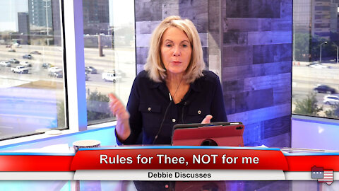 Rules for Thee, NOT for me | Debbie Discusses 9.20.21