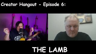 Creator Hangout: Episode 6 - The Lamb