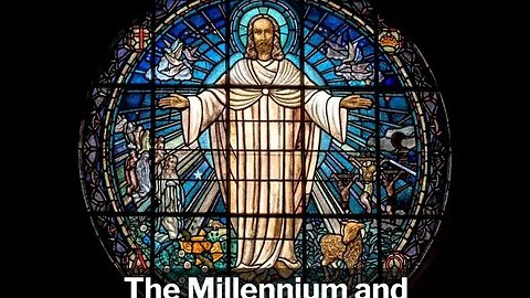 The Millennium and The Time of Christ’s Return