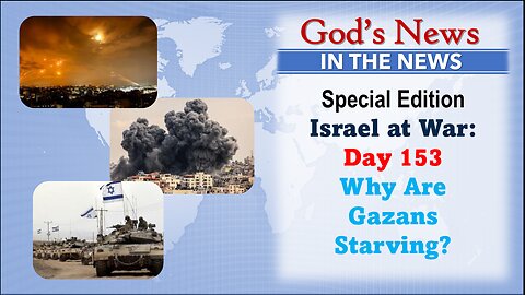 GNITN Special Edition Israel At War Day 153: Why Are Gazans Starving?