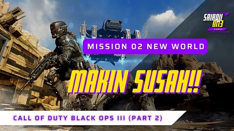 Makin Susah!! - Mission 02 New World - Call Of Duty Black Ops III (Part 2)