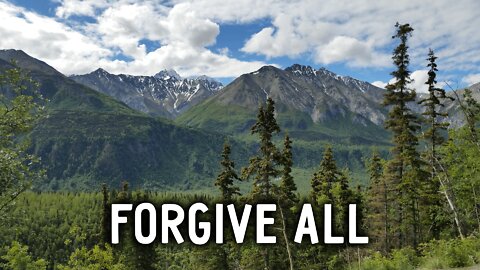 Forgive Everyone and Everything!