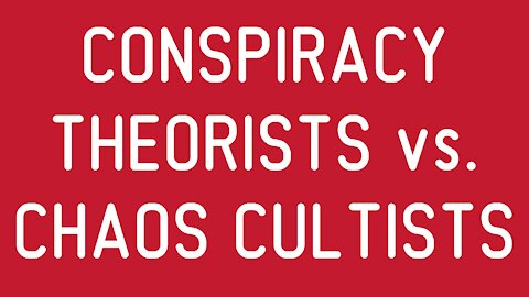 Conspiracy Theorists vs. Chaos Cultists