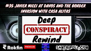 [CLIP] Deep Conspiracy Rewind with Sam Tripoli Episode 35 Javier Milei, plus the Border Invasion