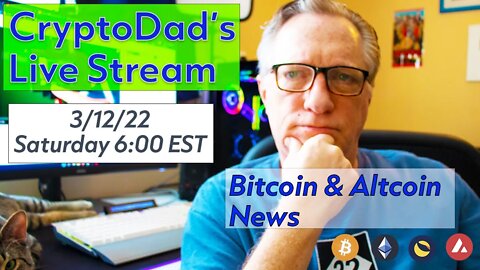 CryptoDad’s Live Q. & A. 6:00 PM EST Saturday 3-12-22 Bitcoin & Altcoin News