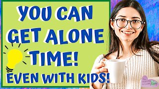 How to GET ALONE TIME with KIDS! Calm SIMPLE SOLUTIONS!