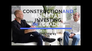 Construction and Real Estate Investing in Ecuador - Ecuador Insider Podcast 41