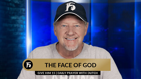 The Face of God | Give Him 15: Daily Prayer with Dutch | August 17, 2023