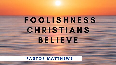 "Foolishness Christians Believe" | Abiding Word Baptist