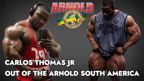 CARLOS THOMAS JR OUT OF THE ARNOLD CLASSIC SOUTH AMERICA