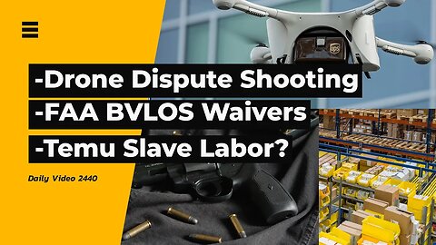 Drone Dispute Shooting, FAA BVLOS Waivers, Temu Slave Labor Product Claims