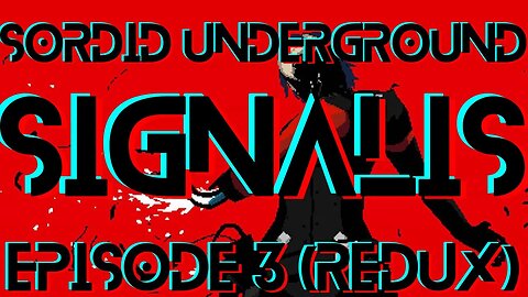 Sordid Underground - SIGNALIS - episode 3 (REDUX)