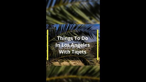 Things To Do In Los Angeles With Tiqets