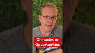 Obstacles or Opportunities