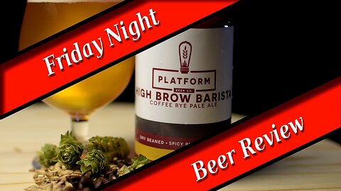 FRIDAY NIGHT BEER REVIEW: Platform Beer Co.- High Brow Barista - Coffee Rye Pale Ale #platformbeers