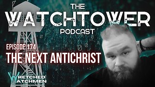 The Watchtower 2/6/24: The Next Antichrist