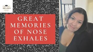 Great Memories of Nose Exhales