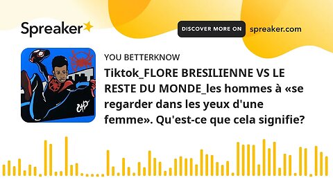 Tiktok_FLORE BRESILIENNE VS LE RESTE DU MONDE_les hommes à «se regarder dans les yeux d'une femme».