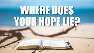 Where Does Your Hope Lie?
