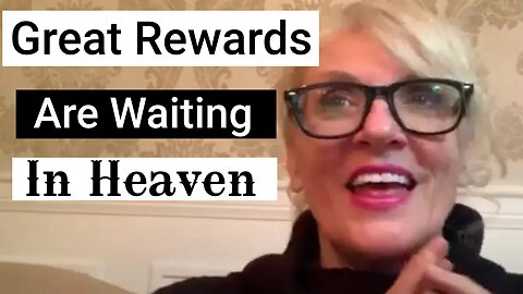 GREAT REWARDS ARE WAITING FOR YOU IN HEAVEN!!!!