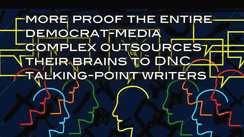 More Proof The Entire Democrat-Media Complex Outsources Their Brains to DNS Talking Point Writers