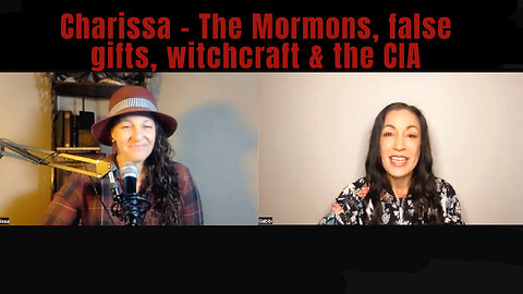 Charissa on the Mormons, false gifts, spells of the hive mind, witchcraft covens and the CIA