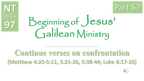 NT Bible Study 97: cont. sermons: cont. confrontation(Beginning of Jesus' Galilean Ministry part 57)
