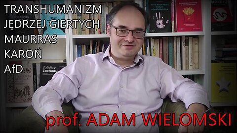prof. Adam Wielomski o transhumanizmie, Maurrasie, AfD, Jędrzeju Giertychu i Karoniu (PiO)