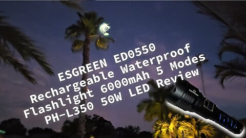 ESGREEN ED0550 Rechargeable Waterproof Flashlight 6000mAh ED0550 5 Modes PH-L350 50W LED Review