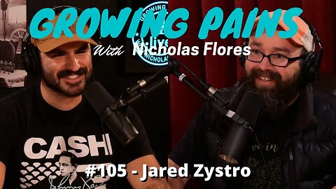 Growing Pains with Nicholas Flores #105 - Jared Zystro
