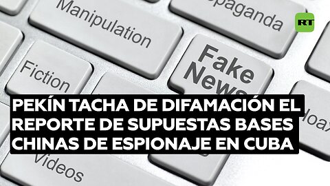 Pekín tacha de difamación el reporte de supuestas bases chinas de espionaje en Cuba