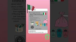 🇮🇹Idioms of Italia/Idiomi italiani -La troppa bonezza finisce nella monnezza.