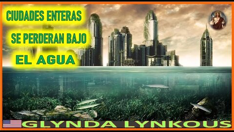 CIUDADES ENTERAS SE PERDERAN BAJO LAS AGUAS - MENSAJE DE JESUCRISTO REY A GLYNDA LYNKOUS 19 MARZO