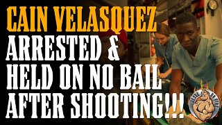 CAIN WAS THE SHOOTER!!! Cain Velasquez Held w NO BAIL After Man SHOT!!!