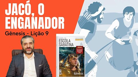 LIÇÃO 9 - ISAQUE, REBECA, JACÓ E ESAÚ: ENSINOS PARA FAMÍLIAS DISFUNCIONAIS - Leandro Quadros