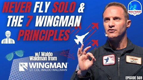 569: Never Fly Solo & The 7 Wingman Principles
