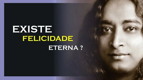 EXISTE FELICIDADE ETERNA, YOGANANDA DUBLADO, MOTIVAÇÃO MESTRE