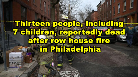 Thirteen people, including 7 children, reportedly dead after row house fire in Philadelphia -JTN Now