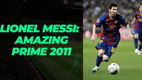 Messi Magic: Reliving the Incredible 2011-2012 Season