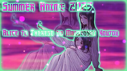 Summer Anime 2023: Alice to Therese no Maboroshi Koujou