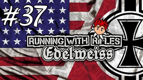 Running With Rifles: Edelweiss #37 - Get in Loser! We're Hunting Tanks