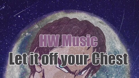 HW MUSIC - Let it off your Chest (Audio)