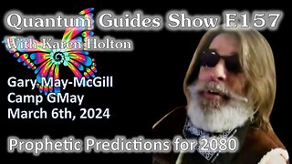 Quantum Guides Show E157 Gary May-McGill - PROPHETIC PREDICTIONS FOR 2080