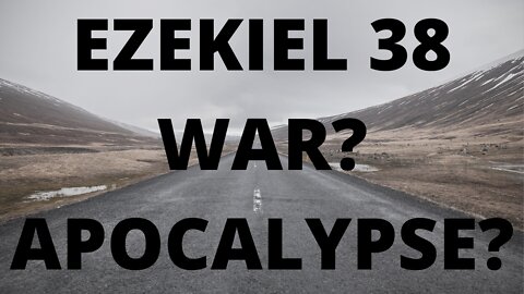 EZEKIEL 38 WAR NOW?