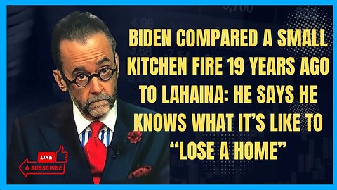 Biden Compared A Small Kitchen Fire 19 Years Ago to Lahaina: He Knew What It’s Like To “Lose A Home”
