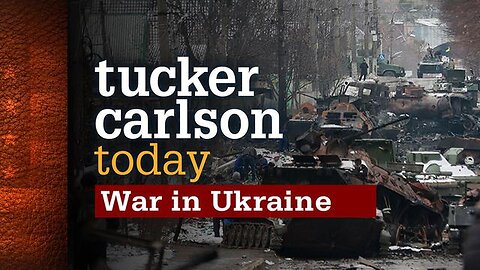 War in Ukraine | Tucker Carlson Today