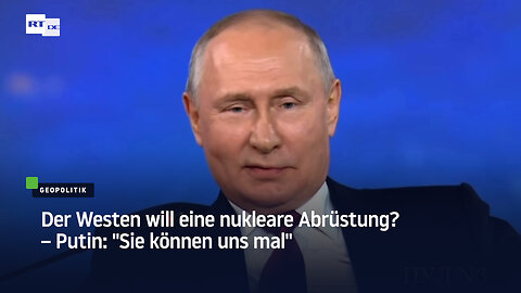 Der Westen will eine nukleare Abrüstung? – Putin: "Sie können uns mal"